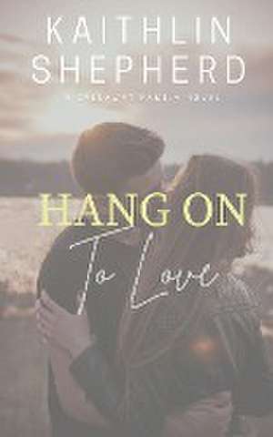 Hang On To Love de Kaithlin Shepherd