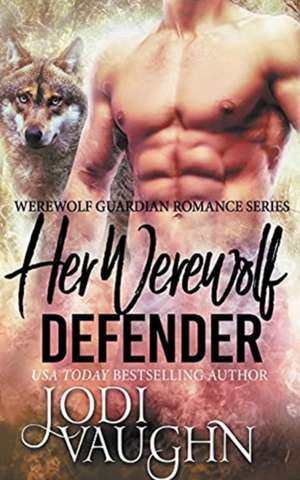 Her Werewolf Defender de Jodi Vaughn