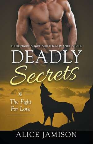 Deadly Secrets The Fight for Love (Billionaire Shape-Shifter Romance Series Book 3) de Alice Jamison