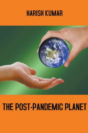 The Post-Pandemic Planet de Harish Kumar