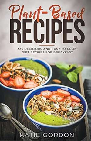 Plant-Based Recipes de Katie Gordon