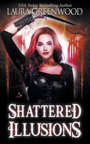 Shattered Illusions de Laura Greenwood