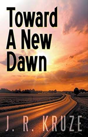 Toward a New Dawn de J. R. Kruze