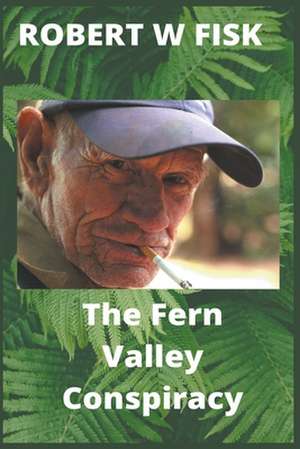 The Fern Valley Conspiracy de Robert W Fisk