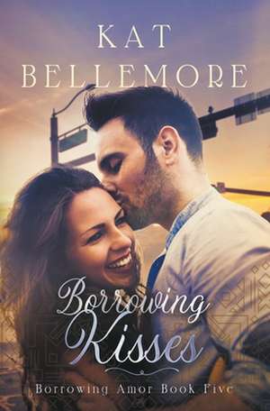 Borrowing Kisses de Kat Bellemore