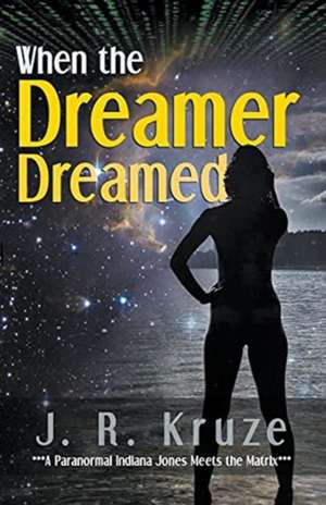 When the Dreamer Dreamed de J R Kruze