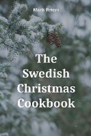 The Swedish Christmas Cookbook de Marit Peters