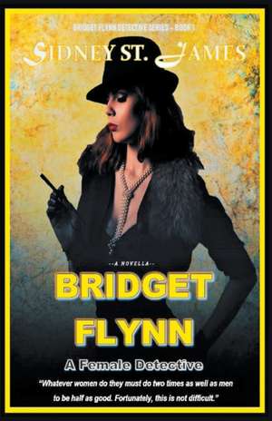 Bridget Flynn - A Female Detective de Sidney St. James