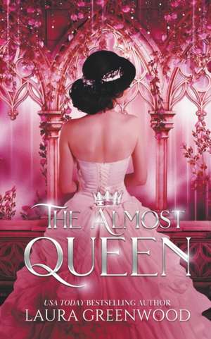 The Almost Queen de Laura Greenwood