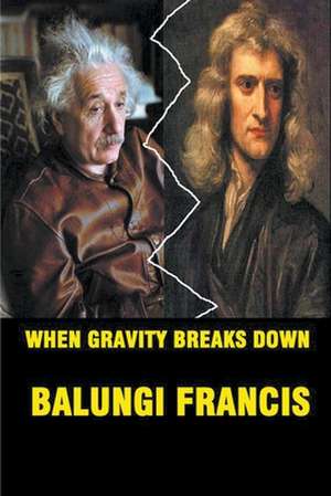 When Gravity Breaks Down de Balungi Francis