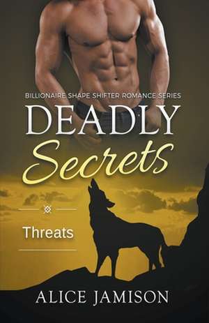 Deadly Secrets Threats (Billionaire Shape-Shifter Romance Series Book 5) de Alice Jamison