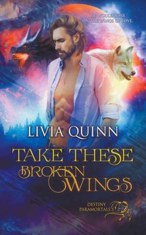 Take These Broken Wings de Livia Quinn