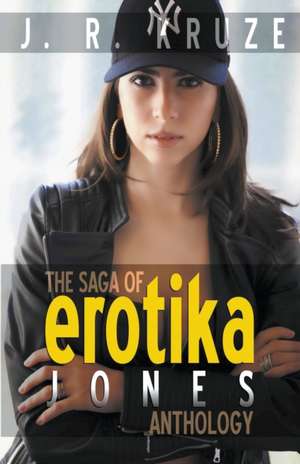 The Saga of Erotika Jones Anthology de J. R. Kruze