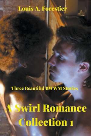 A Swirl Romance Collection 1- Three Beautiful BWWM Stories de Louis Alexandre Forestier