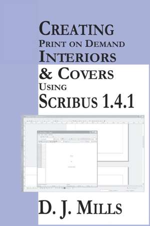 Creating Print On Demand Interiors & Covers Using Scribus 1.4.1 de D J Mills