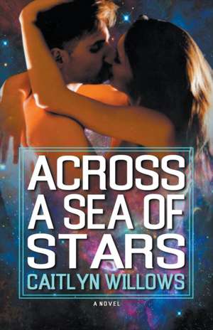 Across a Sea of Stars de Caitlyn Willows