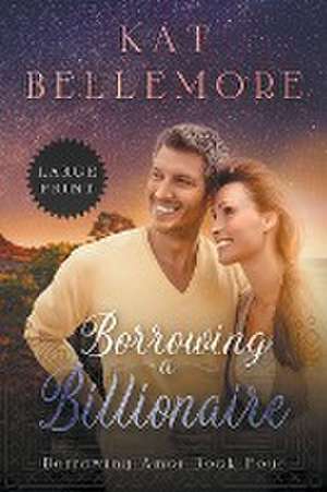 Borrowing a Billionaire de Kat Bellemore