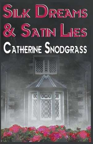 Silk Dreams and Satin Lies de Catherine Snodgrass