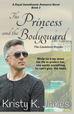 The Princess and the Bodyguard, The Casteloria Royals de Kristy K. James