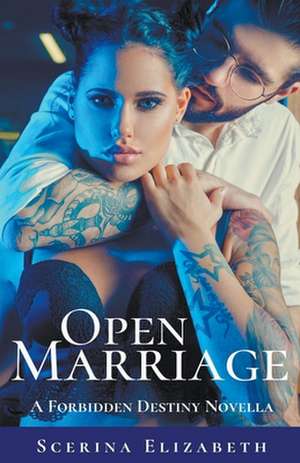 Open Marriage: A Forbidden Destiny Novella de Scerina Elizabeth