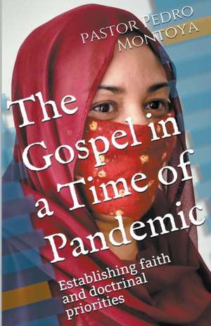 The Gospel in a Time of Pandemic de Pedro Montoya