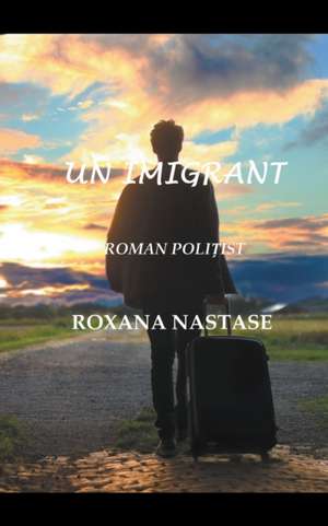 Un Imigrant de Roxana Nastase