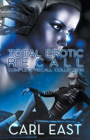 Total Erotic Recall Complete Recall Collection de Carl East