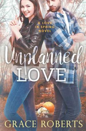 Unplanned Love de Grace Roberts