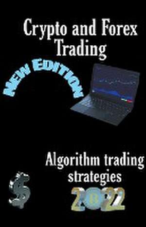 Crypto and Forex Trading - Algorithm Trading Strategies de Murry Naga