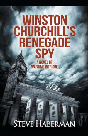 Winston Churchill's Renegade Spy de Steve Haberman