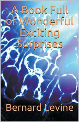 A Book Full of Wonderful Exciting Surprises de Bernard Levine