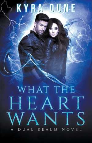 What The Heart Wants de Kyra Dune