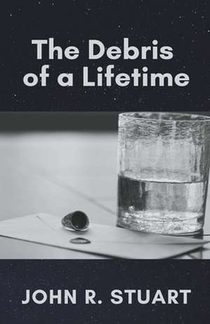 The Debris of a Lifetime de John R. Stuart