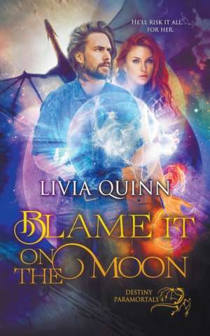 Blame It on the Moon (Paranormal Urban Fantasy) de Livia Quinn