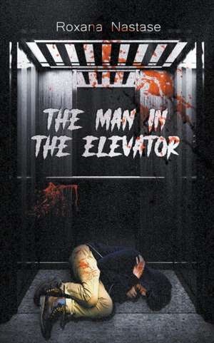 The Man in the Elevator de Roxana Nastase