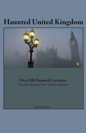 Haunted United Kingdom de David Pietras