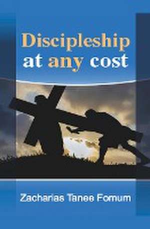 Discipleship at Any Cost de Zacharias Tanee Fomum