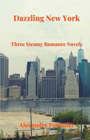 Dazzling New York- Three Steamy Romance Novels de Alexandre Forestier