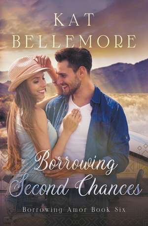 Borrowing Second Chances de Kat Bellemore