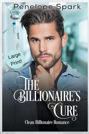 The Billionaire's Cure (Large Print) de Penelope Spark