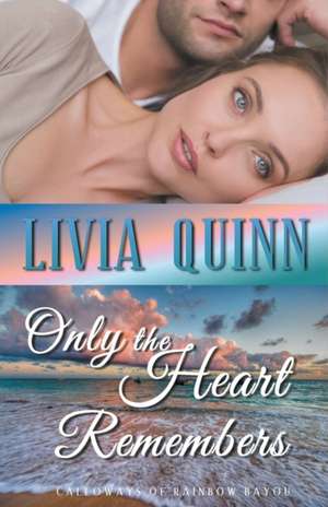 Only the Heart Remembers de Livia Quinn