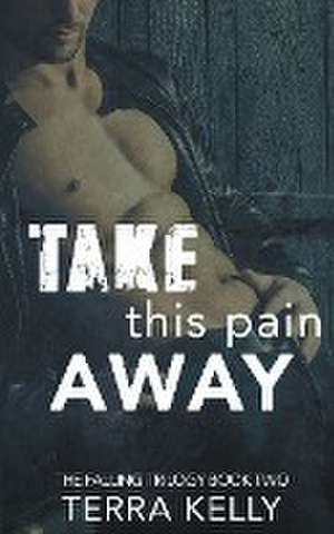 Take This Pain Away de Terra Kelly