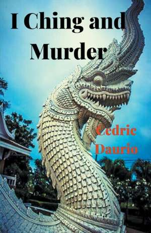 I Ching and Murder de Cèdric Daurio