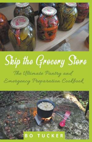 Skip the Grocery Store! de Bo Tucker