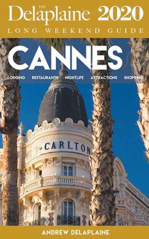 Cannes - The Delaplaine 2020 Long Weekend Guide de Andrew Delaplaine