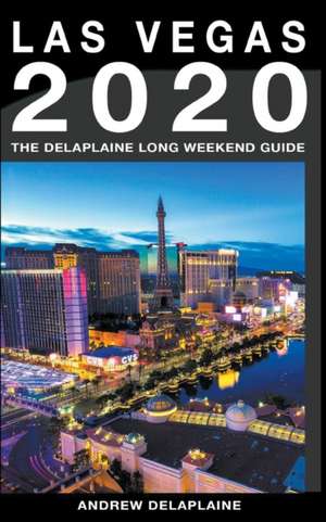 Las Vegas - The Delaplaine 2020 Long Weekend Guide de Andrew Delaplaine