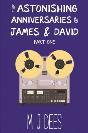 The Astonishing Anniversaries of James and David, Part One de M J Dees