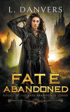 Fate Abandoned de L. Danvers