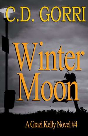 Winter Moon: A Grazi Kelly Novel 4 de C. D. Gorri