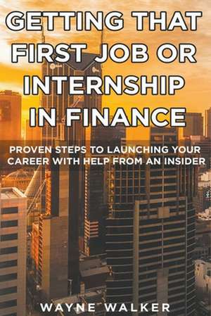 Getting That First Job or Internship In Finance de Wayne Walker